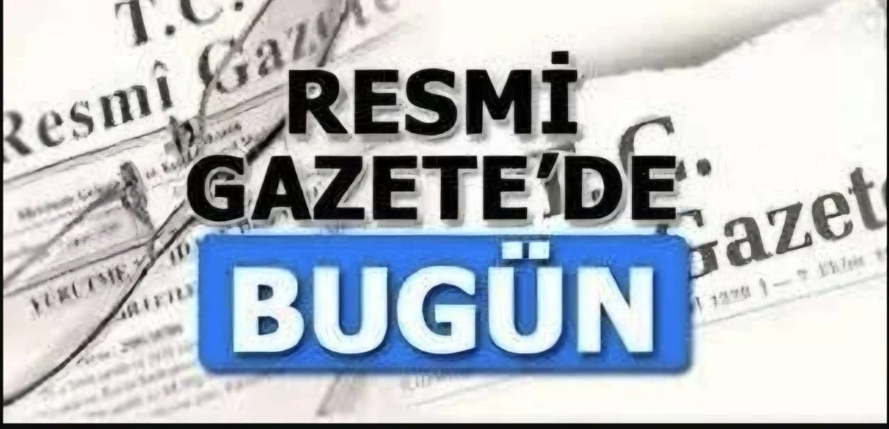 17 Haziran 2025 Tarihinde Resmi Gazete’de Hangi kararlar alındı