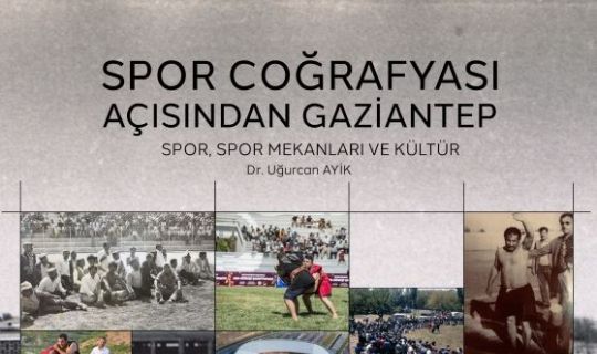 BÜYÜKŞEHİR, “SPOR COĞRAFYASI AÇISINDAN GAZİANTEP” ADLI ESERİ ELEKTRONİK ORTAMDA YAYIMLADI