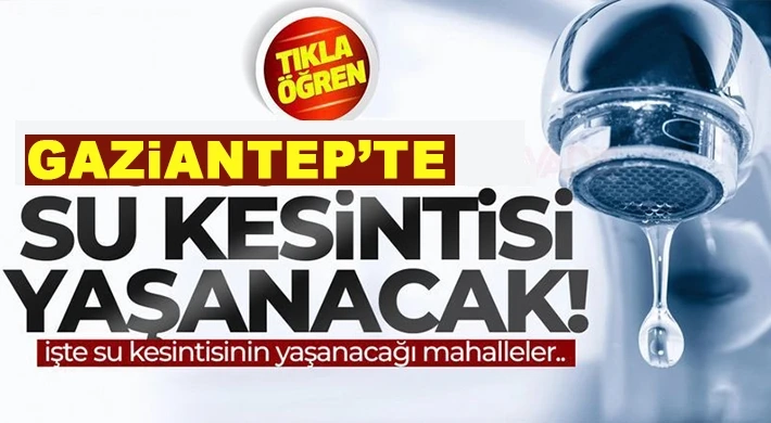 GASKİ’den Önemli Uyarı: Bazı Mahallelere Akşam 19.00’a Kadar Su Verilemeyecek