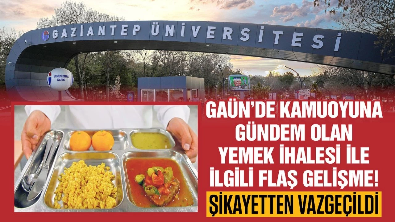 GAÜN’de kamuoyuna gündem olan yemek ihalesi ile ilgili flaş gelişme! Şikayetten vazgeçildi