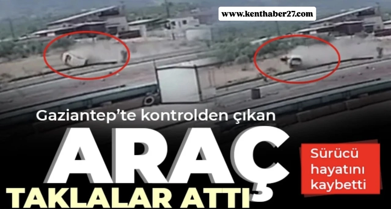 Gaziantep’te Feci Kaza: Takla Atan Araç Sürücüsüne Mezar Oldu