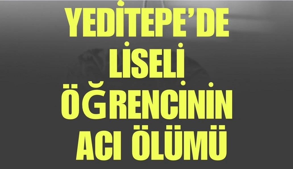 Gaziantep’te liseli öğrencinin acı ölümü