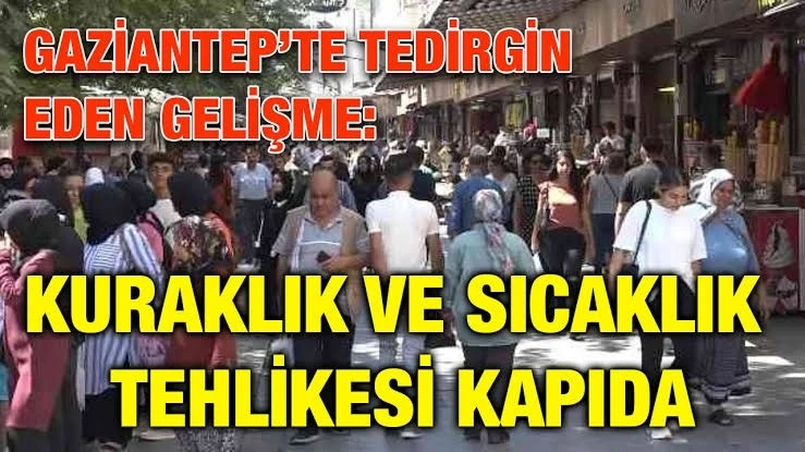 Kuraklık kapıyı çaldı. Gaziantep Su için alarm verdi!