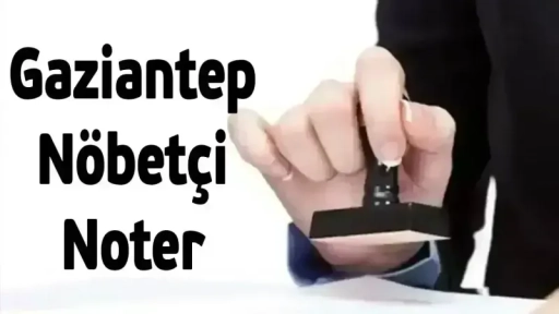 09.08.2025 Gaziantep'te bugün nöbetçi noterler
