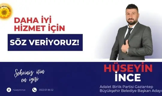 Hüseyin İnce Adalet Birlik Partisi Gaziantep Büyükşehir Belediye Başkan Adayı