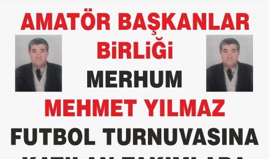 AMATÖR BAŞKANLAR BİRLİĞİ  MERHUM MEHMET YILMAZ FUTBOL TURNUVASI