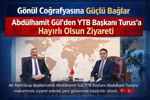 Abd&uuml;lhamit G&uuml;l&rsquo;den YTB Başkanı Turus&rsquo;a hayırlı olsun ziyareti