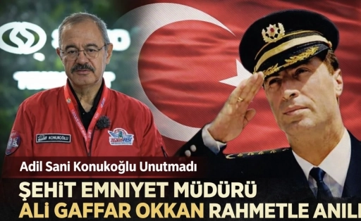 Adil Sani Konukoğlu Şehit Gaffar Okan&rsquo;ı Unutmadı