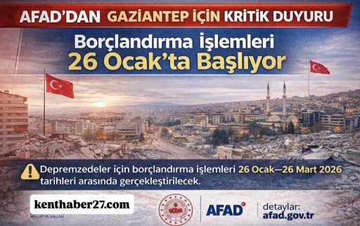 AFAD&rsquo;dan Gaziantep i&ccedil;in kritik duyuru! Bor&ccedil;landırma işlemleri 26 Ocak&rsquo;ta başlıyor
