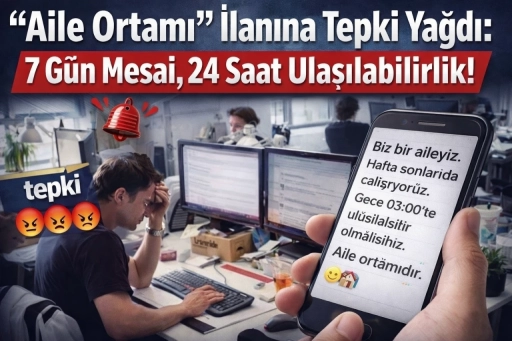 &ldquo;Aile Ortamı&rdquo; İlanına Tepki Yağdı: 7 G&uuml;n Mesai, 24 Saat Ulaşılabilirlik!