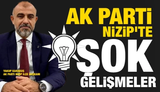 AK Parti Nizip Teşkilatı’nda Sürpriz İstifalar!