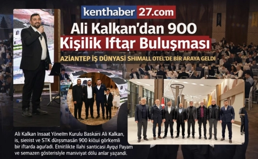 Ali Kalkan&rsquo;dan Birlik Sofrası: 900 Kişilik G&ouml;rkemli İftar