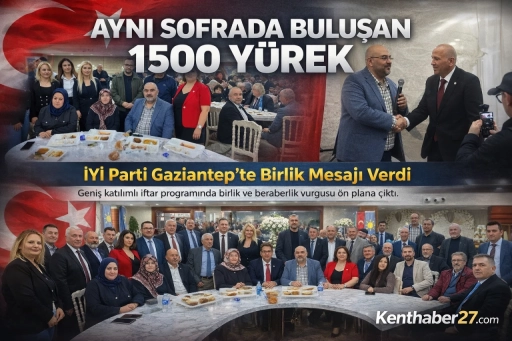 Aynı Sofrada Buluşan 1500 Y&uuml;rek: İYİ Parti Gaziantep&rsquo;te Birlik Mesajı Verdi