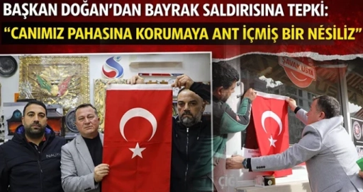 Başkan Doğan&rsquo;dan bayrak saldırısına tepki: Canımız pahasına korumaya ant i&ccedil;miş bir nesiliz