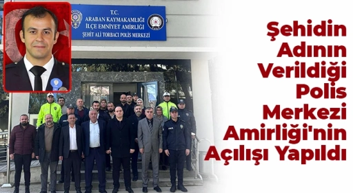 Deprem Şehidi Polis Ali Torbacı&rsquo;nın İsmi Araban&rsquo;da Yaşatılıyor