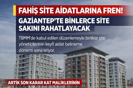 Fahiş Site Aidatlarına Fren. Gaziantep&rsquo;te Binlerce Site Sakini Rahatlayacak