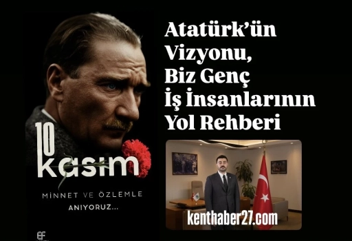 GAGİAD Başkanı Konukoğlu: “Atatürk’ün Vizyonu, Biz Genç İş İnsanlarının Yol Rehberi”