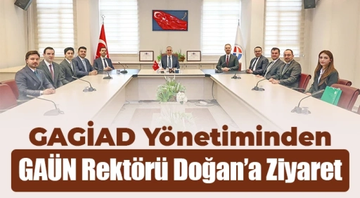 GAGİAD&rsquo;dan Rekt&ouml;r Doğan&rsquo;a Ziyaret