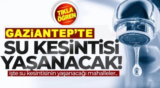 GASKİ’den Önemli Uyarı: Bazı Mahallelere Akşam 19.00’a Kadar Su Verilemeyecek