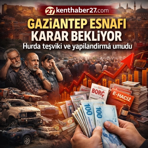 Gaziantep esnafının g&ouml;z&uuml; hurda teşviki ve yapılandırmada!..