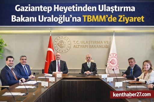 Gaziantep Heyetinden Ulaştırma Bakanı Uraloğlu&rsquo;na TBMM&rsquo;de Ziyaret