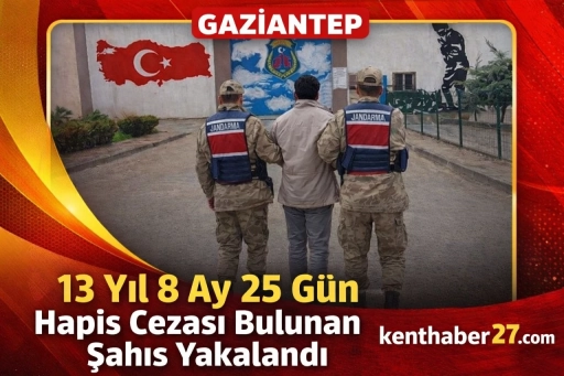 Gaziantep&rsquo;te 13 Yıl 8 Ay 25 G&uuml;n Hapis Cezası Bulunan Şahıs Yakalandı
