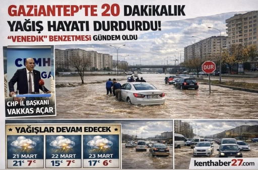 Gaziantep&rsquo;te 20 dakikalık yağış hayatı durdurdu. Venedik benzetmesi g&uuml;ndem oldu!