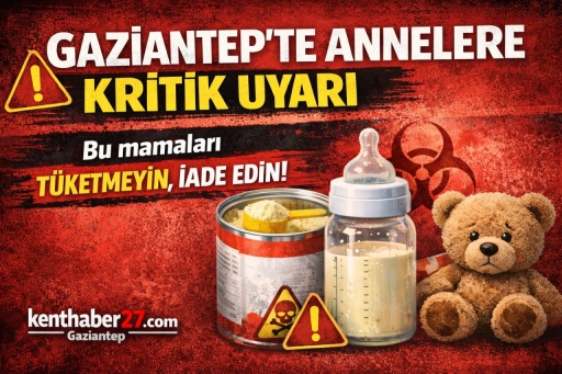 Gaziantep&rsquo;te annelere kritik uyarı, O bebek Mamalarında Bakteri A&ccedil;alarmı