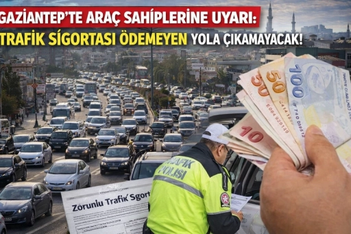 Gaziantep&rsquo;te Ara&ccedil; Sahiplerine Uyarı: Trafik Sigortası &Ouml;demeyen Yola &Ccedil;ıkamayacak!