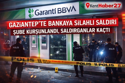 Gaziantep&rsquo;te Bankaya Silahlı Saldırı: Şube Kurşunlandı, Saldırganlar Ka&ccedil;tı