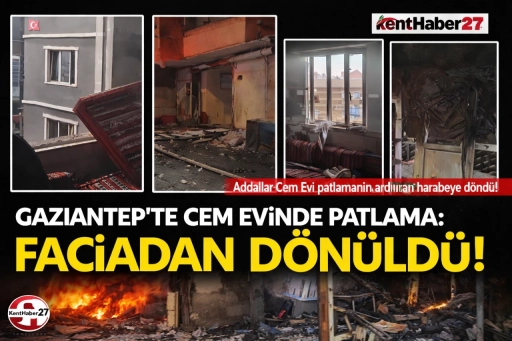 Gaziantep&rsquo;te Cem evinde patlama&hellip;