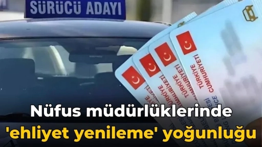 Gaziantep’te Ehliyet Yoğunluğu: 1 Ağustos’tan Sonra Yenileme Ücreti 7.438 TL Olacak