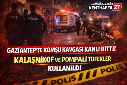 Gaziantep&rsquo;te Kaleşnikoflu ve pompalı t&uuml;fekli Komşu kavgası kanlı bitti.