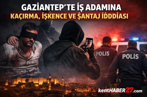 Gaziantep&rsquo;te Kuyumcu İş İnsanına Ka&ccedil;ırma ve Şantaj İddiası