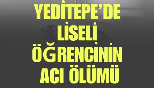 Gaziantep’te liseli öğrencinin acı ölümü