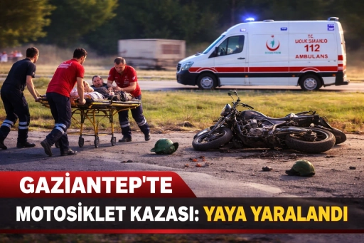 Gaziantep&rsquo;te motosiklet kazası: Yaya yaralandı