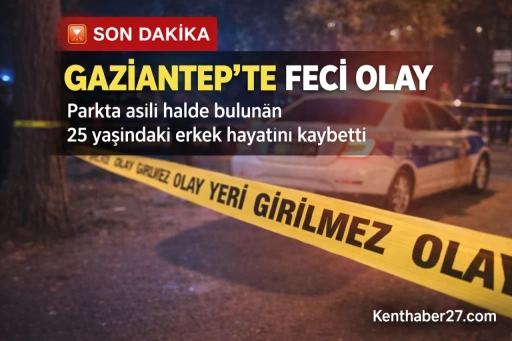 Gaziantep&rsquo;te parkta asılı halde bulunan 25 yaşındaki bir erkek yaşamını yitirdi.
