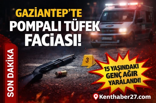 Gaziantep&rsquo;te Pompalı T&uuml;fek Faciası: 15 Yaşındaki Gen&ccedil; Ağır Yaralandı