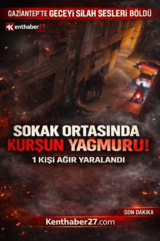 Gaziantep&rsquo;te silahlı saldırı: 1 kişi ağır yaralandı