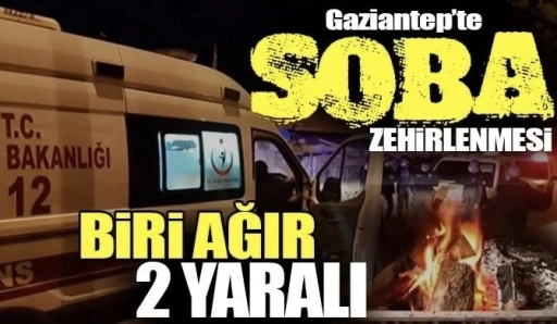 Gaziantep&rsquo;te Soba Zehirlenmesi: 1&rsquo;i Ağır 2 Kişi Hastaneye Kaldırıldı