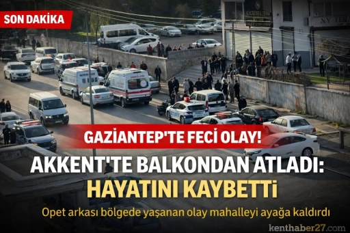 Gaziantep&rsquo;te Ş&uuml;pheli &Ouml;l&uuml;m, Balkondan D&uuml;şen Kişi Hayatını Kaybetti