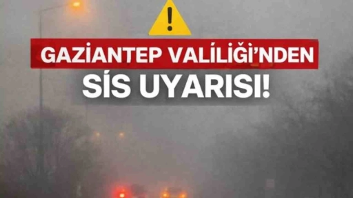 Gaziantep Valiliği&rsquo;nden Sis Uyarısı: M&uuml;mk&uuml;n Olduk&ccedil;a Ara&ccedil; Kullanmayın
