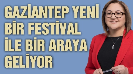 Gaziantep yeni bir festival ile bir araya geliyor