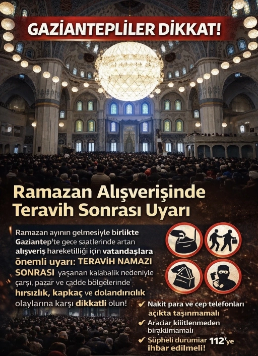 Gaziantepliler Dikkat! Ramazan Alışverişinde &Ouml;zellikle Teravih Sonrası Uyarı