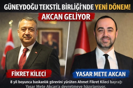 G&uuml;neydoğu Tekstil Birliği&rsquo;nde Yeni D&ouml;nem: Akcan Geliyor