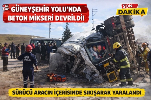 G&uuml;neyşehir Yolunda Beton Mikseri Devrildi: S&uuml;r&uuml;c&uuml; Ara&ccedil; İ&ccedil;inde Sıkıştı