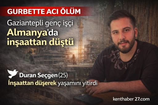 Gurbetten Acı Haber, Gaziantepli Gen&ccedil; İş&ccedil;i Almanya&rsquo;da Hayatını Kaybetti