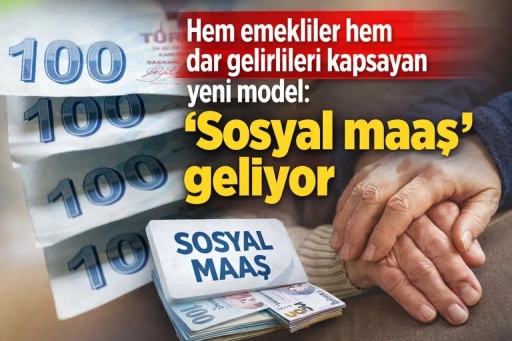 Hem emeklileri hem dar gelirliyi kapsayan yeni model: &lsquo;Sosyal maaş&rsquo; geliyor