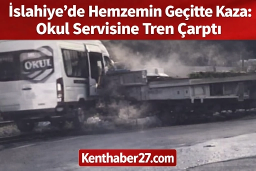 İslahiye&rsquo;de Hemzemin Ge&ccedil;itte Kaza: Okul Servisine Tren &Ccedil;arptı