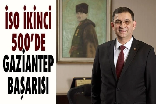İSO’nun İkinci 500 Listesine Gaziantep Damgası: Tam 37 Firma Listede Yer Aldı!